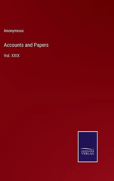 Accounts and Papers: Vol. XXIX
