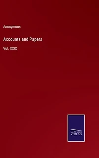 Accounts and Papers: Vol. XXIX