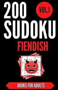 Sudoku Books For Adults FIENDISH - Vol.1: 200 Suduko Puzzel Book, With Solutions - Insane Level For Experts - Brain Teasers Games - Sudoku Fiendish - Digest Size.