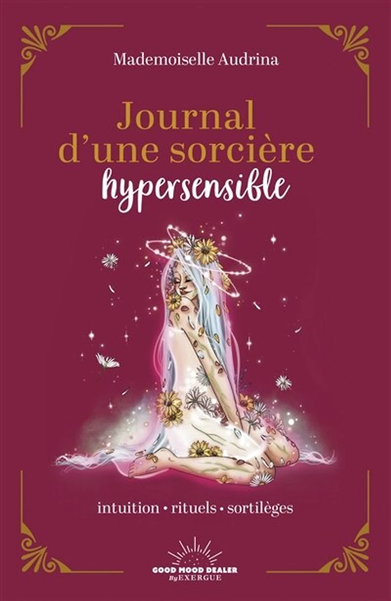 Journal d'une sorcière hypersensible: intuition, rituels, sortilèges