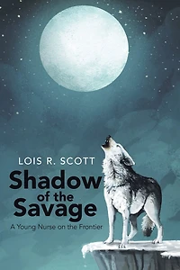 Shadow of the Savage: A Young Nurse on the Frontier