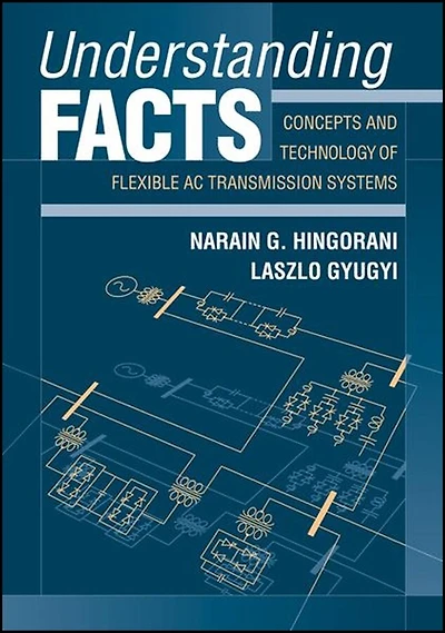 Understanding FACTS: Concepts and Technology of Flexible AC Transmission Systems