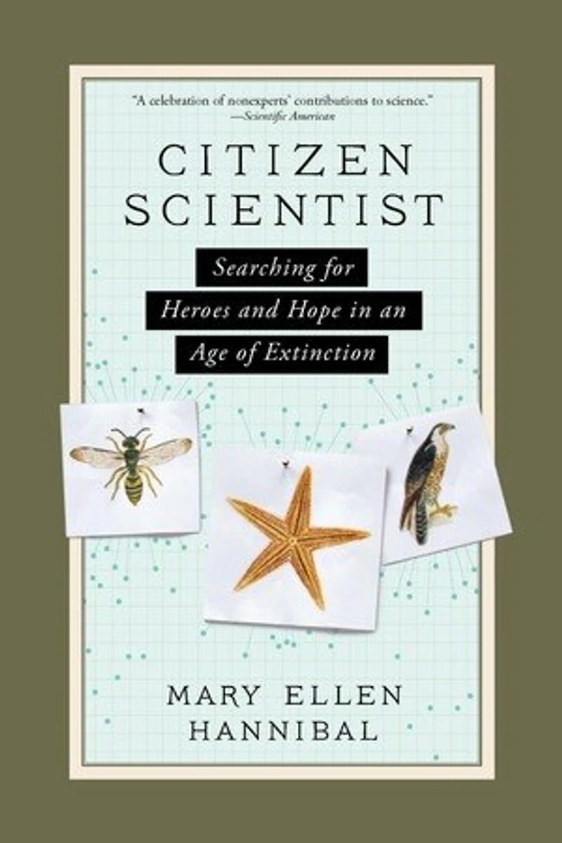 Citizen Scientist: Searching For Heroes And Hope An Age Of Extinction