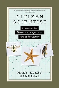 Citizen Scientist: Searching For Heroes And Hope An Age Of Extinction