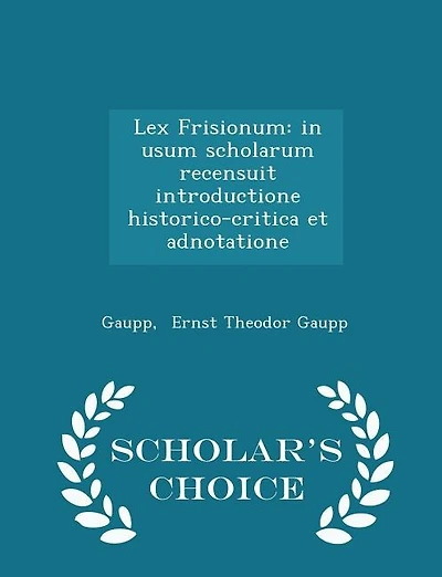 Lex Frisionum: in usum scholarum recensuit introductione historico-critica et adnotatione - Scholar's Choice Editi