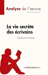 La vie secrète des écrivains de Guillaume Musso (Analyse l'oeuvre): Résumé complet et analyse détaillée l'oeuvre