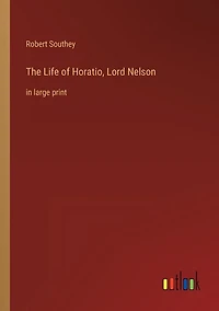 The Life of Horatio, Lord Nelson: in large print