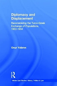 Diplomacy and Displacement: Reconsidering the Turco-Greek Exchange of Populations, 1922-1934
