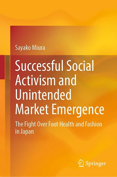 Successful Social Activism and Unintended Market Emergence: The Fight Over Foot Health Fashion Japan