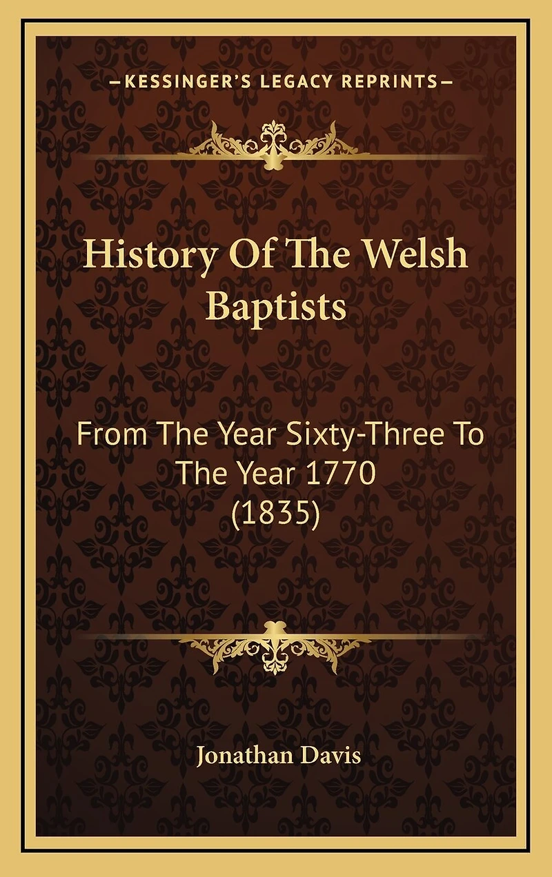 History Of The Welsh Baptists: From The Year Sixty-Three To The Year 1770 (1835)