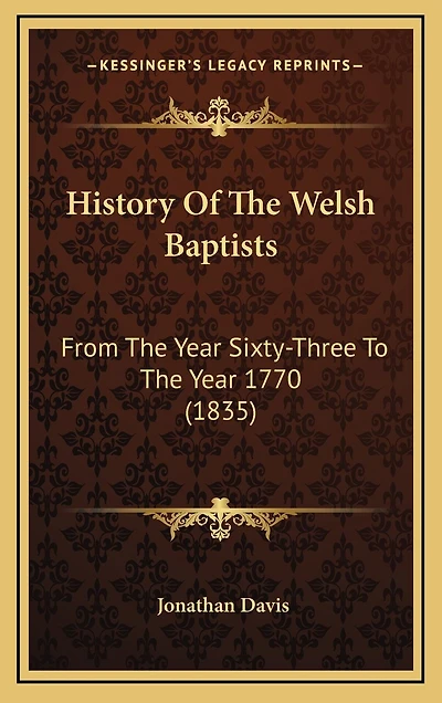 History Of The Welsh Baptists: From The Year Sixty-Three To The Year 1770 (1835)