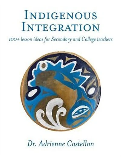 Indigenous Integration: 101+ Lesson Ideas for Secondary and College Teachers