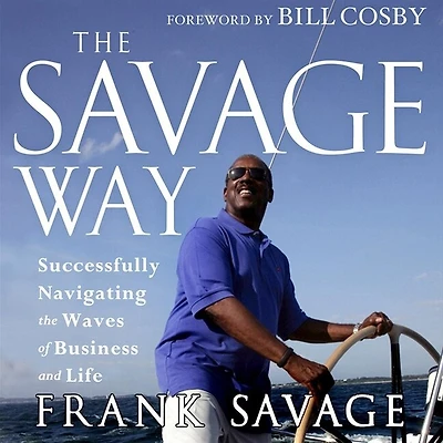 the Savage Way Lib/E: Successfully Navigating Waves of Business and Life