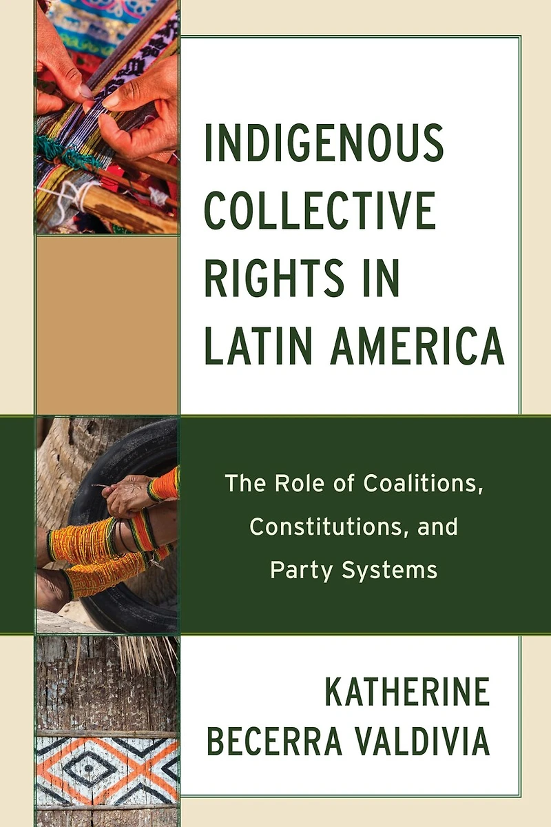 Indigenous Collective Rights Latin America: The Role of Coalitions, Constitutions, and Party Systems
