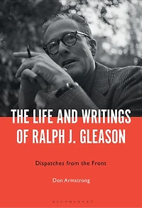 the Life and Writings of Ralph J. Gleason: Dispatches from Front