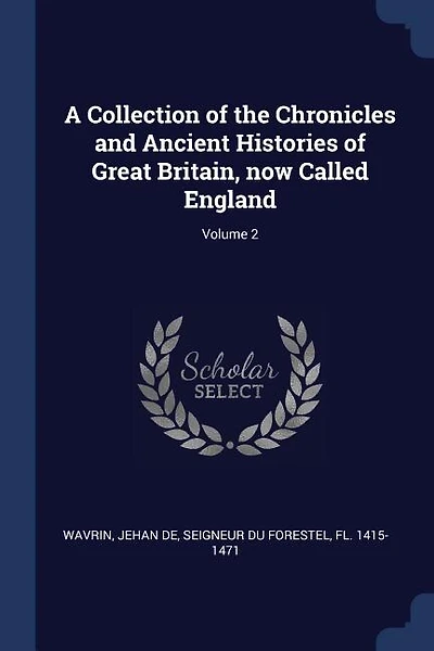A Collection of the Chronicles and Ancient Histories of Great Britain, now Called England; Volume 2