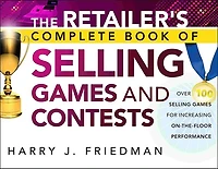 The Retailer's Complete Book of Selling Games and Contests: Over 100 Selling Games for Increasing on-the-floor Performance