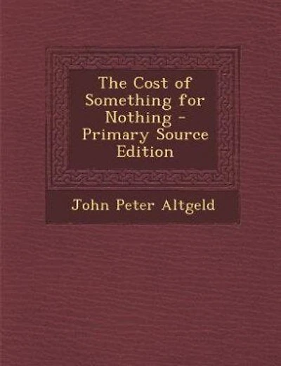 The Cost of Something for Nothing - Primary Source Edition