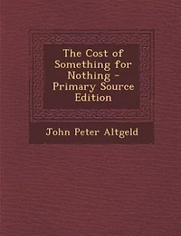 The Cost of Something for Nothing - Primary Source Edition