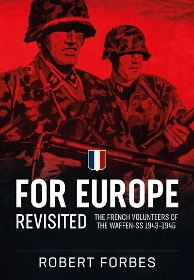 For Europe Revisited: The French Volunteers Of The Waffen-ss 1943-1945