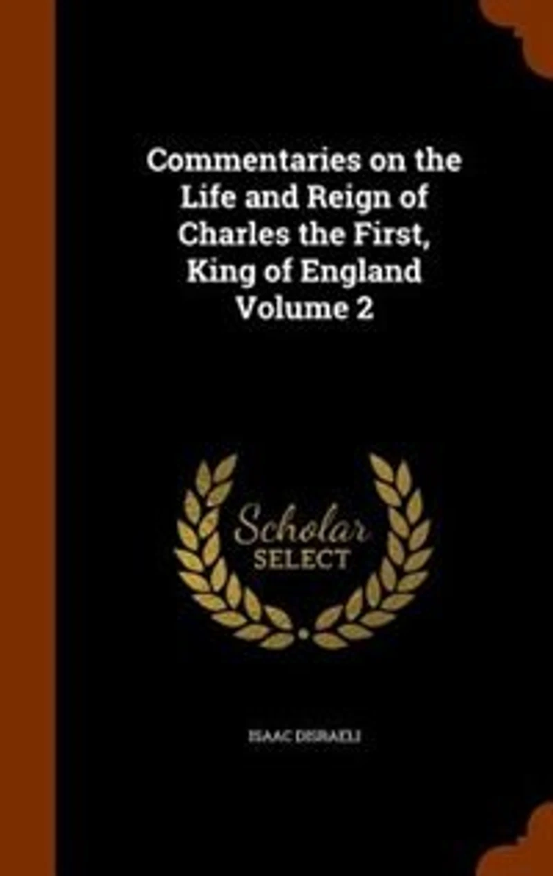 Commentaries on the Life and Reign of Charles the First, King of England Volume 2