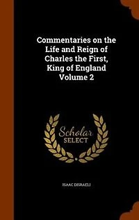 Commentaries on the Life and Reign of Charles the First, King of England Volume 2