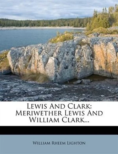 Lewis And Clark: Meriwether Lewis And William Clark...