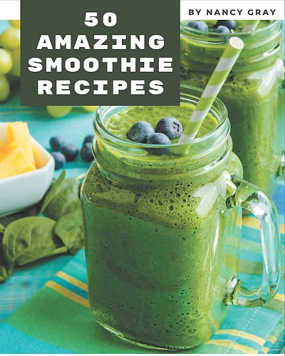 50 Amazing Smoothie Recipes: Cook it Yourself with Smoothie Cookbook!
