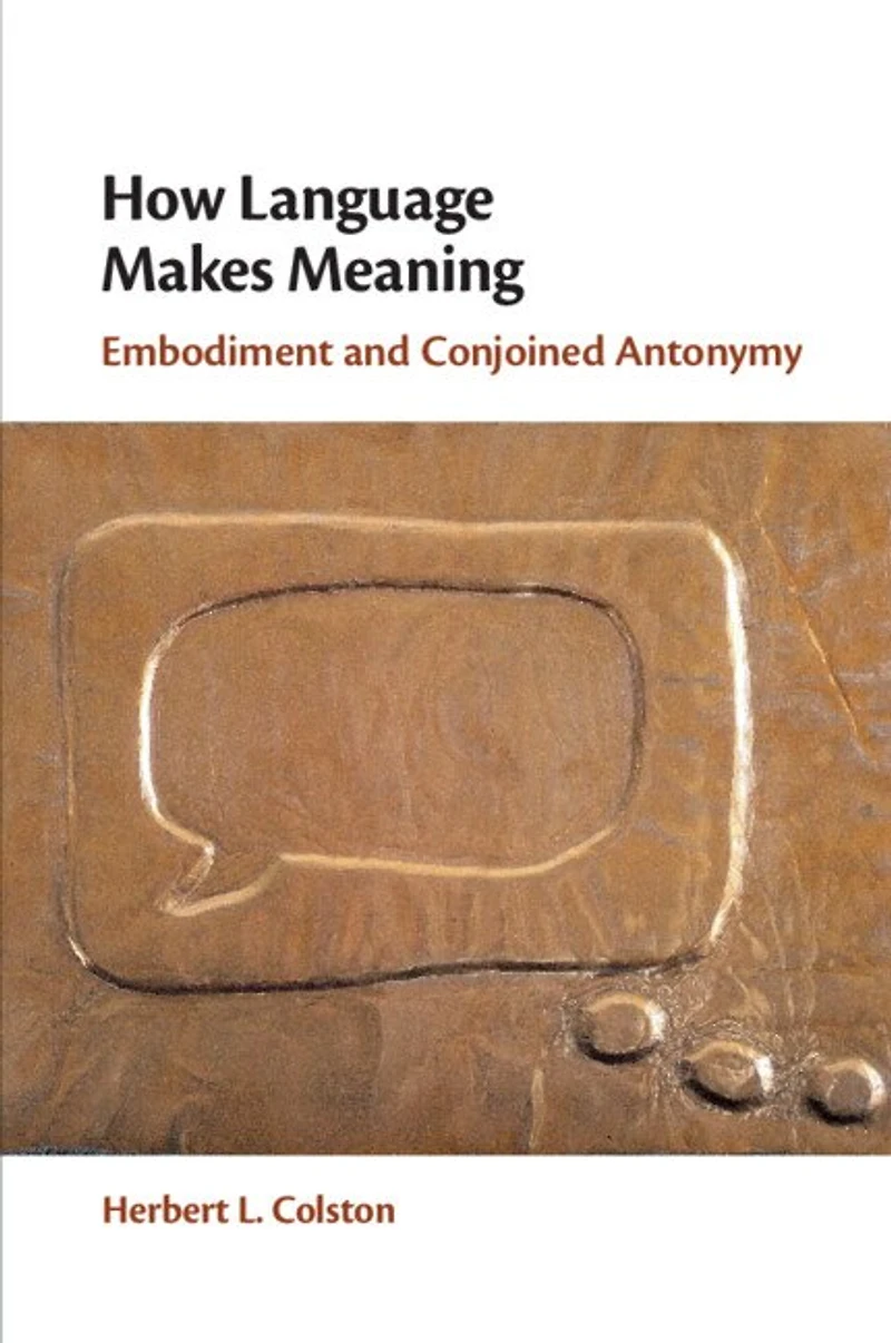 How Language Makes Meaning: Embodiment and Conjoined Antonymy