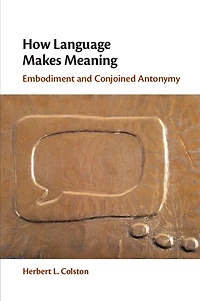 How Language Makes Meaning: Embodiment and Conjoined Antonymy