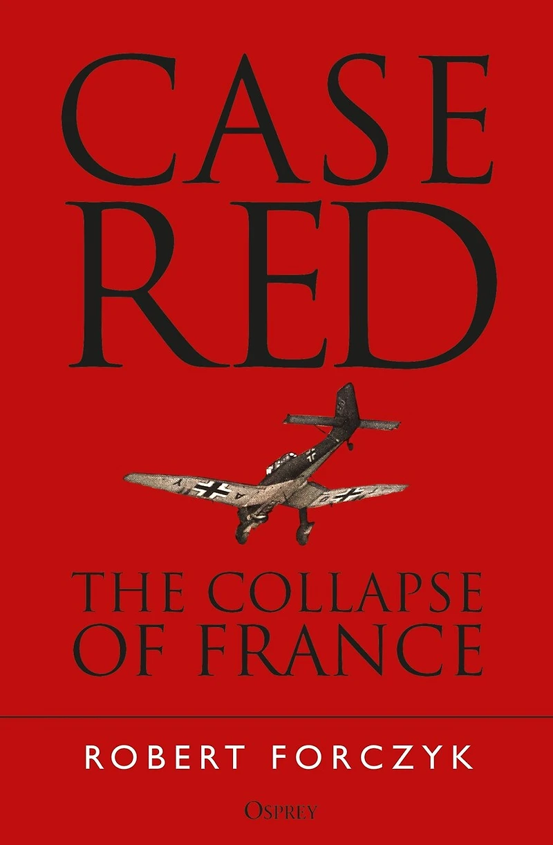 Case Red: The Collapse Of France