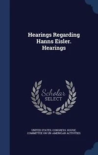 Hearings Regarding Hanns Eisler.