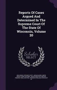 Reports Of Cases Argued And Determined The Supreme Court State Wisconsin