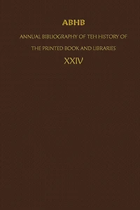 ABHB/ Annual Bibliography Of The History Printed Book And Libraries: Volume 24: Publications 1993 Additions From Preceding Years