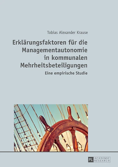 Erklaerungsfaktoren fuer die Managementautonomie kommunalen Mehrheitsbeteiligungen: Eine empirische Studie
