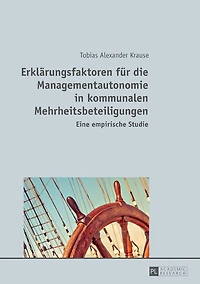 Erklaerungsfaktoren fuer die Managementautonomie kommunalen Mehrheitsbeteiligungen: Eine empirische Studie