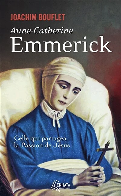 Anne-Catherine Emmerick: celle qui partagea la Passion de Jésus