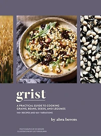 Grist: A Practical Guide To Cooking Grains, Beans, Seeds, And Legumes