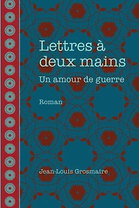 Lettres à deux mains: Un amour de guerre