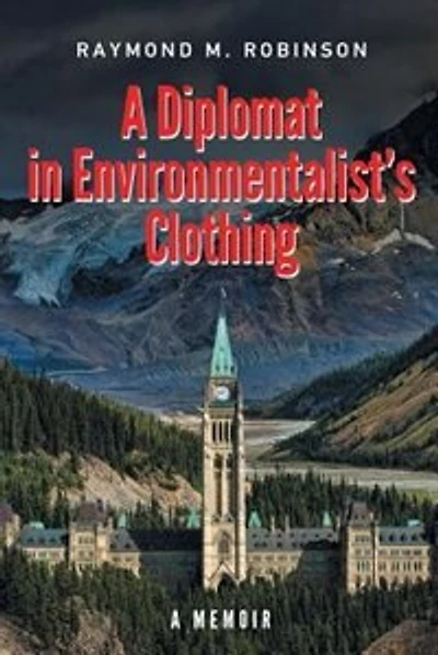 A Diplomat In Environmentalist's Clothing: A Memoir