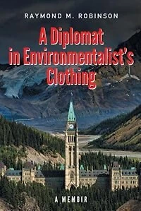A Diplomat In Environmentalist's Clothing: A Memoir