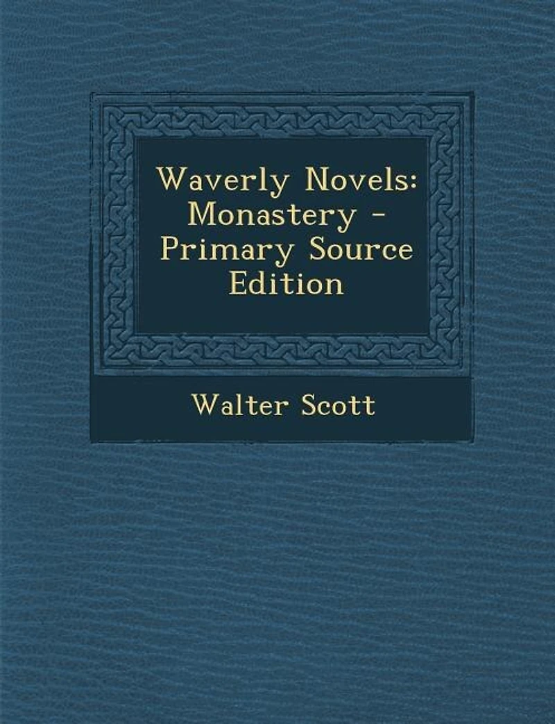 Waverly Novels: Monastery - Primary Source Edition