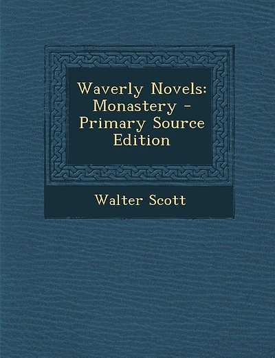 Waverly Novels: Monastery - Primary Source Edition