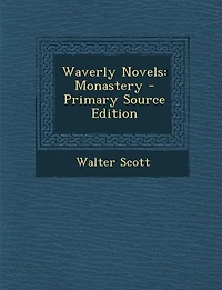 Waverly Novels: Monastery - Primary Source Edition