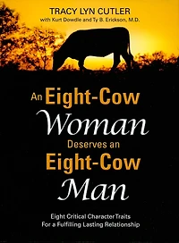 An Eight-Cow Woman Deserves and Eight-Cow Man: Eight Critical Character Traits for a Fulfilling Lasting Relationship