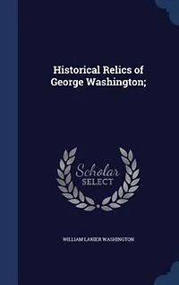 Historical Relics of George Washington