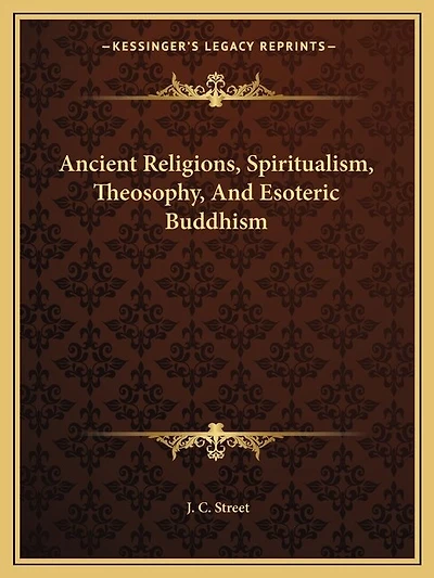 Ancient Religions, Spiritualism, Theosophy, And Esoteric Buddhism