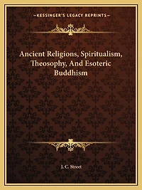 Ancient Religions, Spiritualism, Theosophy, And Esoteric Buddhism