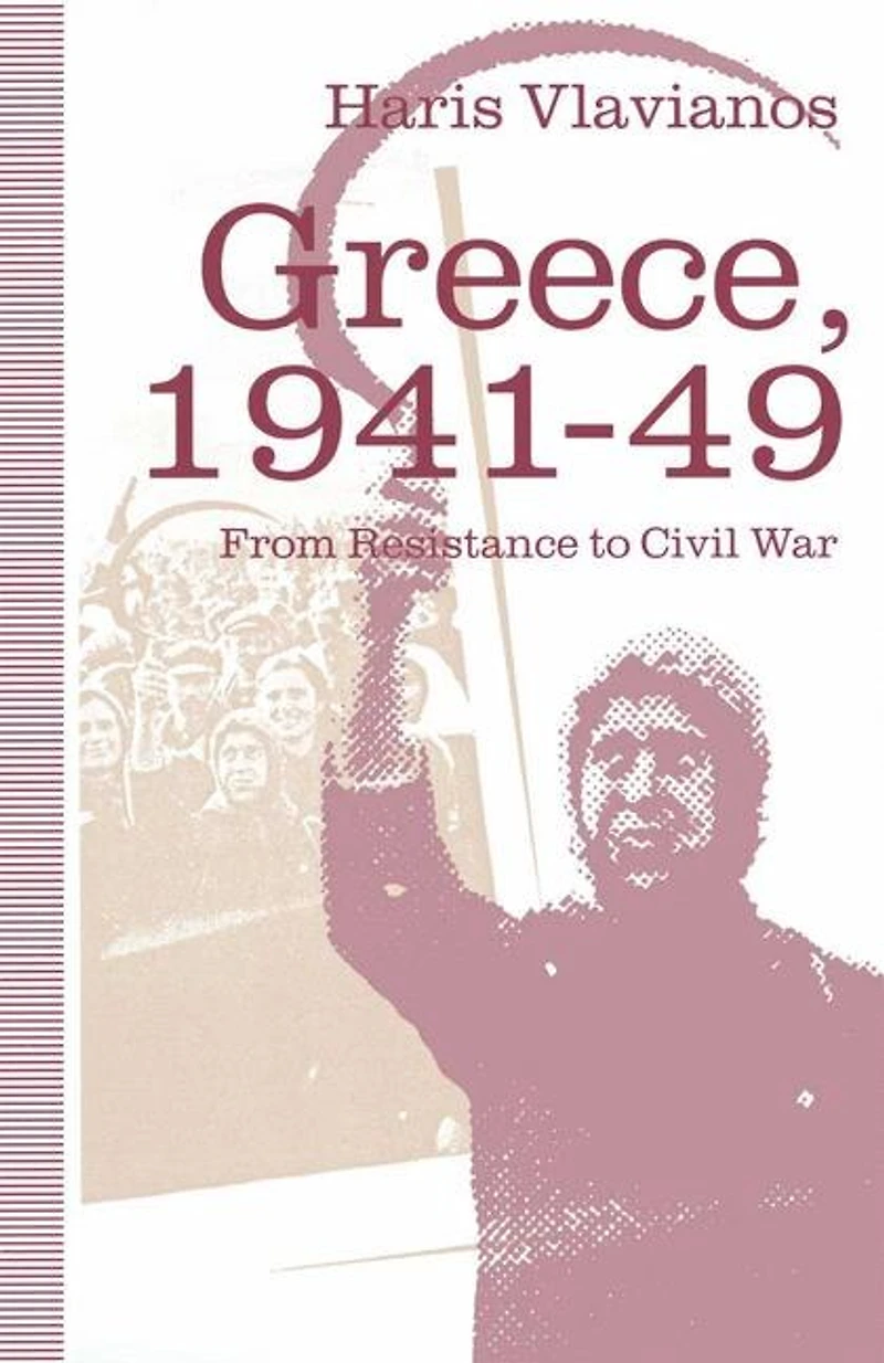 Greece, 1941-49: From Resistance To Civil War: The Strategy Of The Greek Communist Party