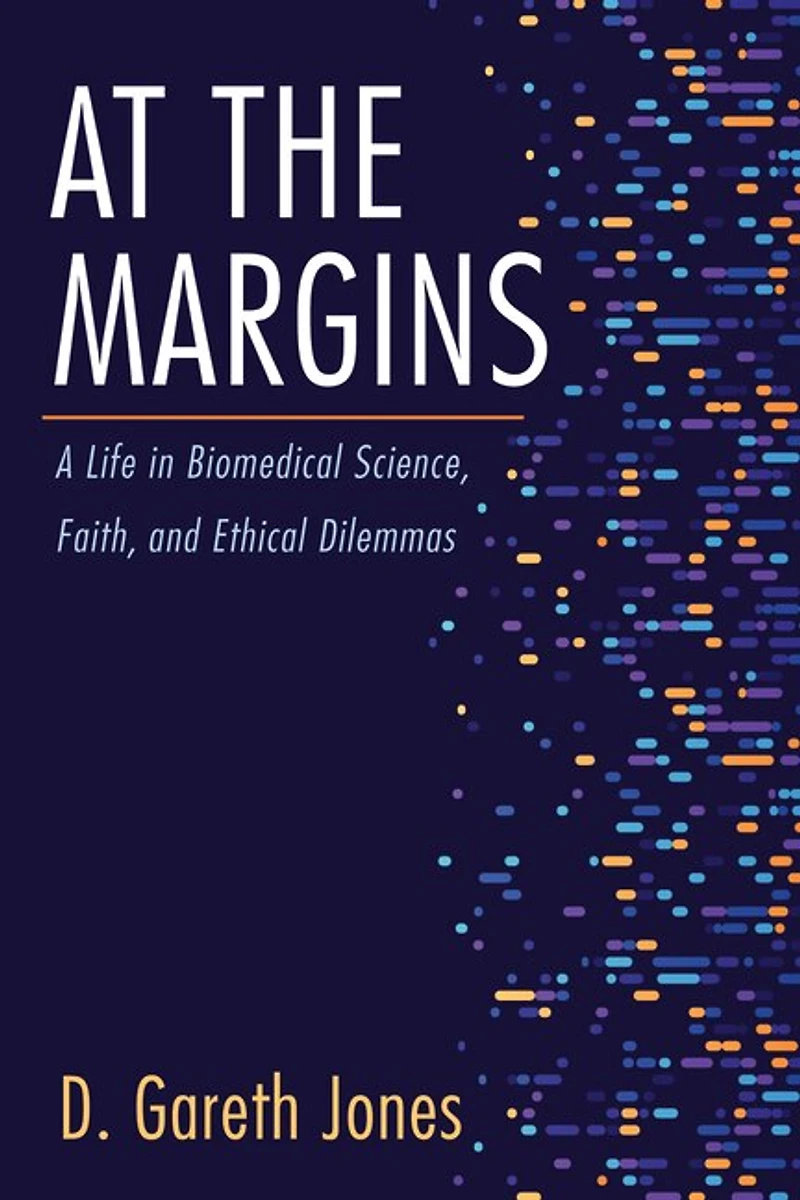 At the Margins: A Life Biomedical Science, Faith, and Ethical Dilemmas